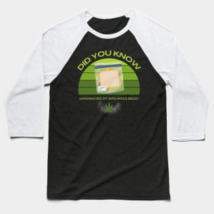 Did You Know Sandwiches Fit Into Weed Bags? Baseball T-Shirt